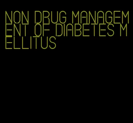 non drug management of diabetes mellitus