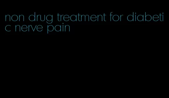 non drug treatment for diabetic nerve pain