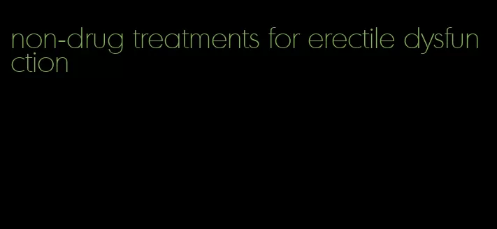 non-drug treatments for erectile dysfunction