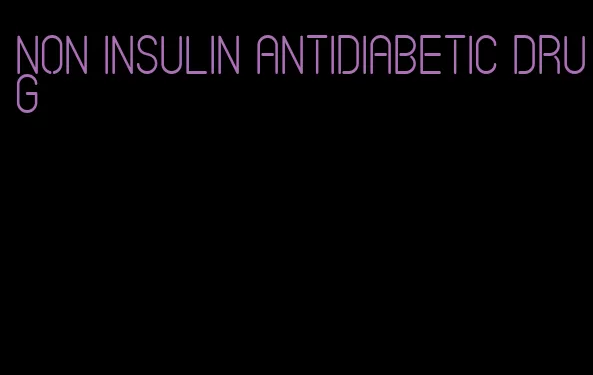 non insulin antidiabetic drug