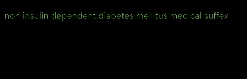 non insulin dependent diabetes mellitus medical suffex