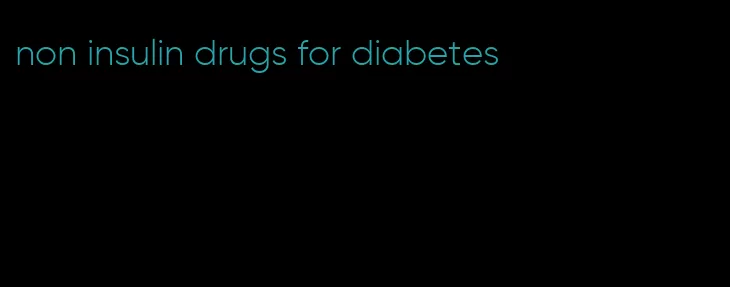 non insulin drugs for diabetes