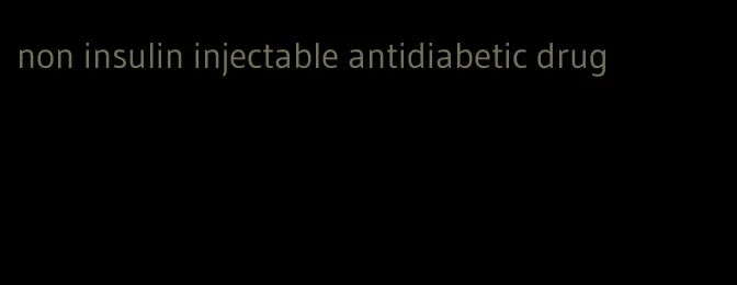 non insulin injectable antidiabetic drug