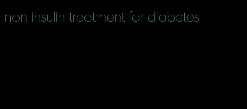 non insulin treatment for diabetes