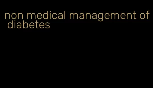 non medical management of diabetes
