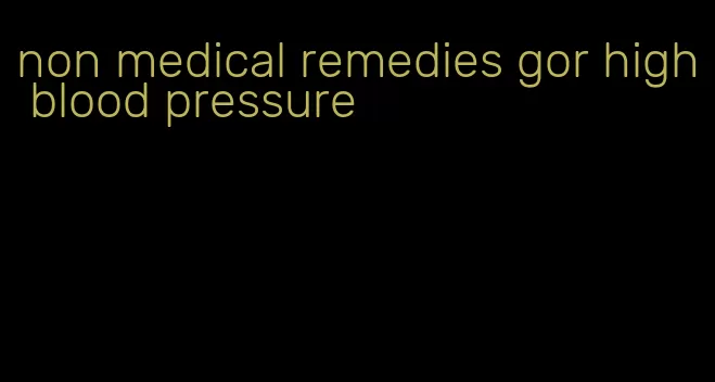 non medical remedies gor high blood pressure