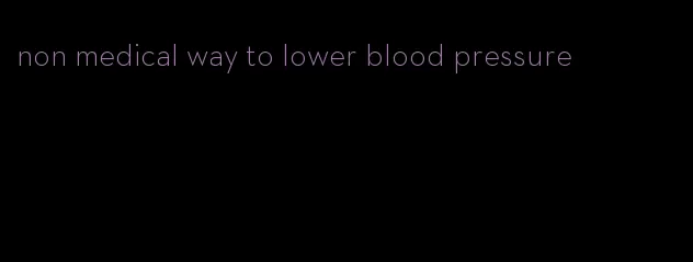 non medical way to lower blood pressure