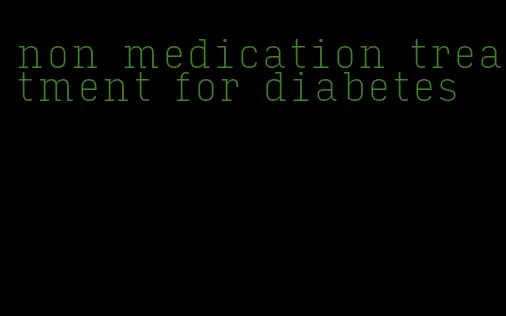 non medication treatment for diabetes