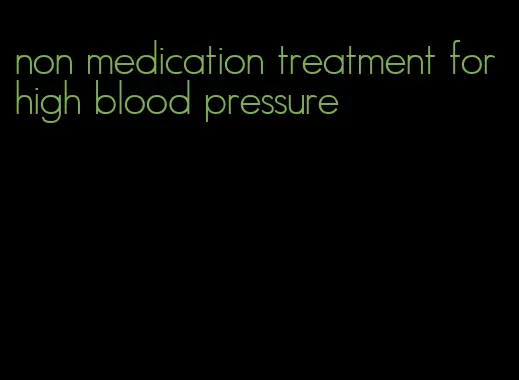 non medication treatment for high blood pressure