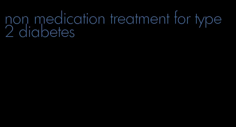 non medication treatment for type 2 diabetes