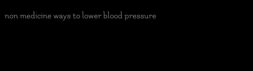 non medicine ways to lower blood pressure