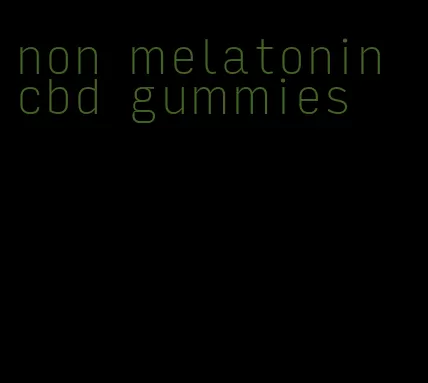 non melatonin cbd gummies