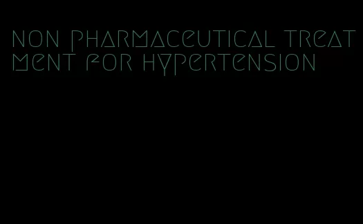 non pharmaceutical treatment for hypertension
