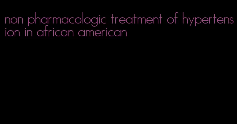 non pharmacologic treatment of hypertension in african american