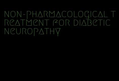 non-pharmacological treatment for diabetic neuropathy