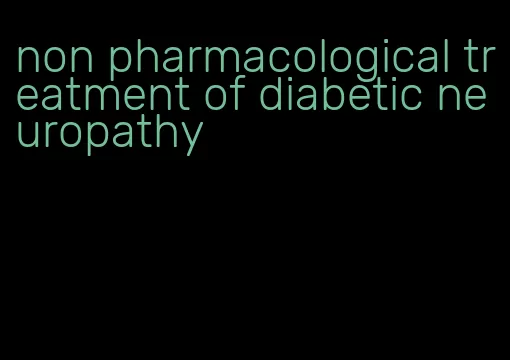 non pharmacological treatment of diabetic neuropathy