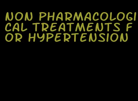 non pharmacological treatments for hypertension