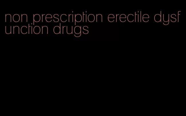 non prescription erectile dysfunction drugs