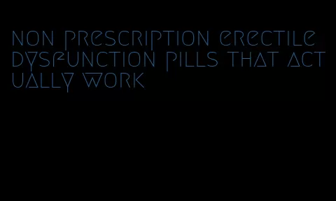 non prescription erectile dysfunction pills that actually work