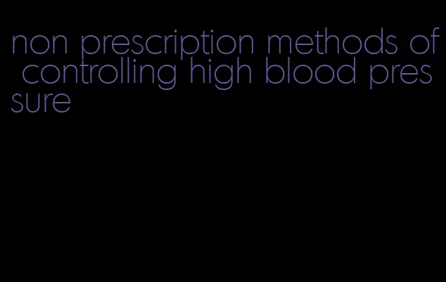 non prescription methods of controlling high blood pressure