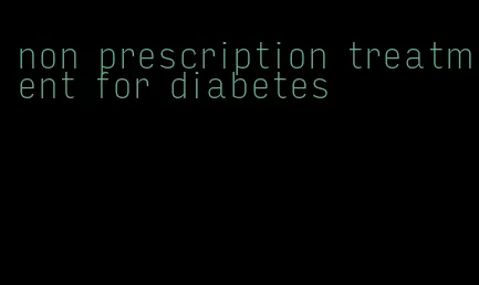 non prescription treatment for diabetes