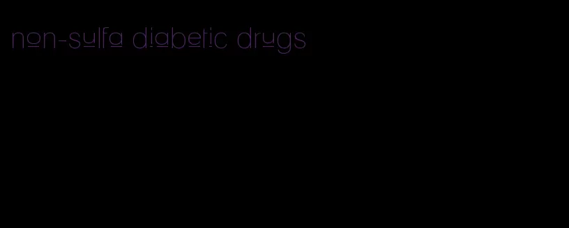 non-sulfa diabetic drugs