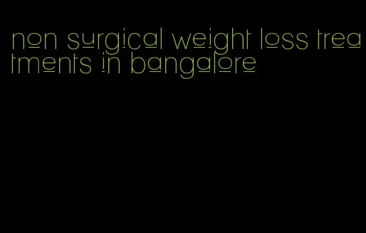 non surgical weight loss treatments in bangalore