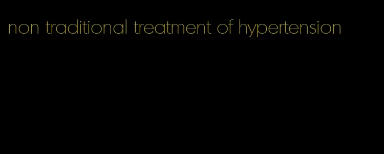 non traditional treatment of hypertension