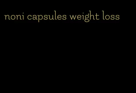 noni capsules weight loss