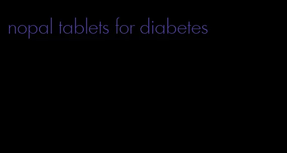 nopal tablets for diabetes