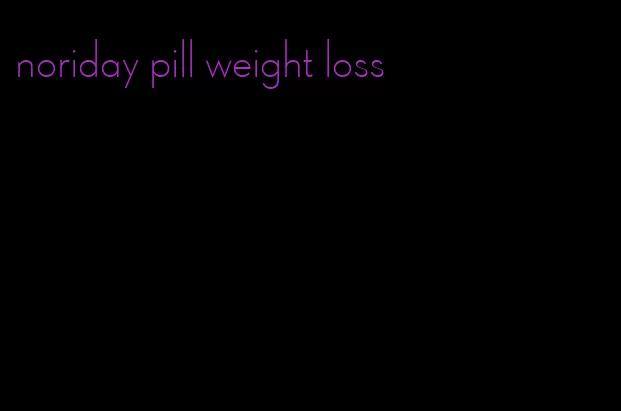 noriday pill weight loss