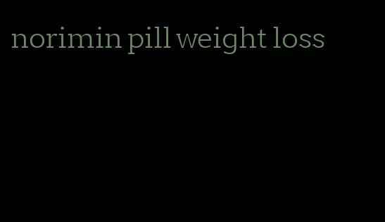 norimin pill weight loss