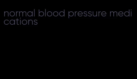 normal blood pressure medications