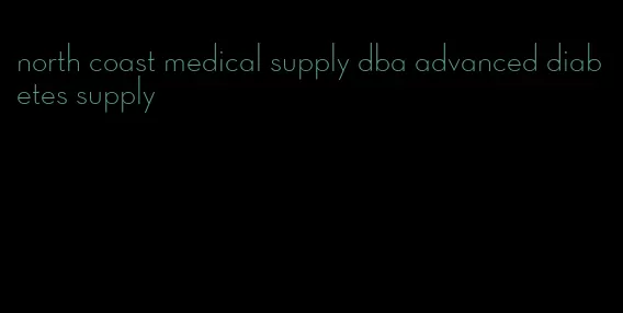 north coast medical supply dba advanced diabetes supply