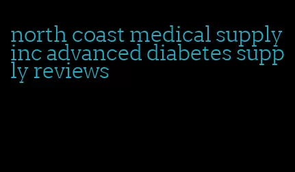 north coast medical supply inc advanced diabetes supply reviews