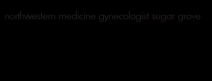 northwestern medicine gynecologist sugar grove