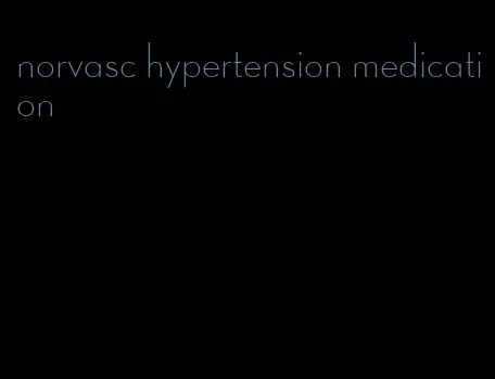 norvasc hypertension medication