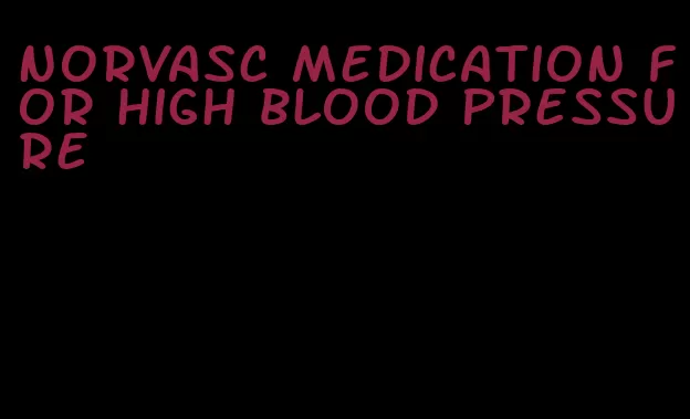 norvasc medication for high blood pressure