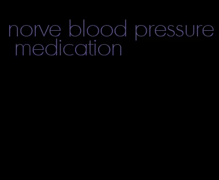 norve blood pressure medication
