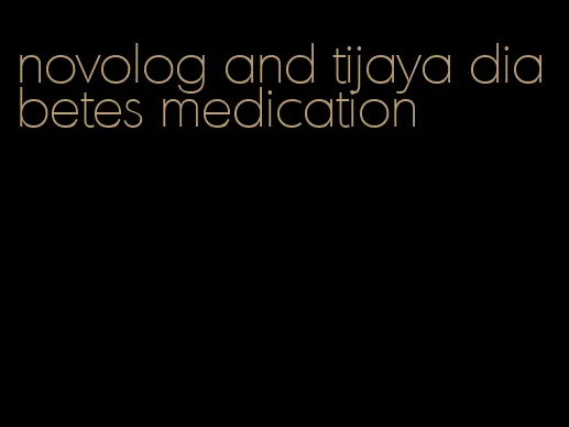 novolog and tijaya diabetes medication