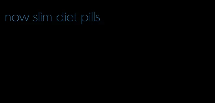 now slim diet pills