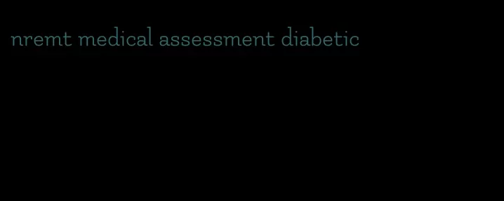nremt medical assessment diabetic