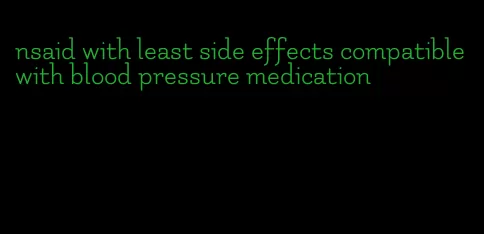 nsaid with least side effects compatible with blood pressure medication