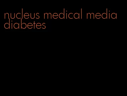 nucleus medical media diabetes