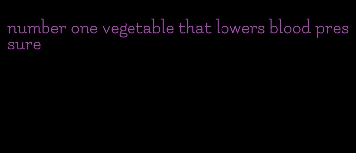 number one vegetable that lowers blood pressure