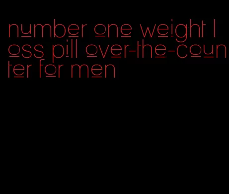 number one weight loss pill over-the-counter for men