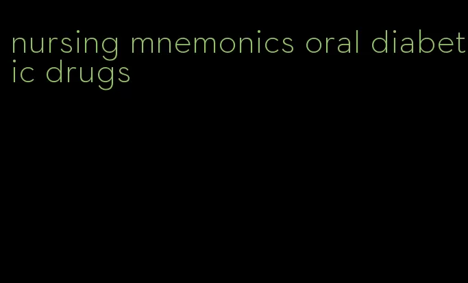nursing mnemonics oral diabetic drugs