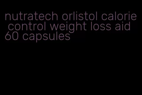 nutratech orlistol calorie control weight loss aid 60 capsules