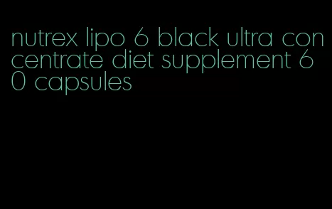 nutrex lipo 6 black ultra concentrate diet supplement 60 capsules