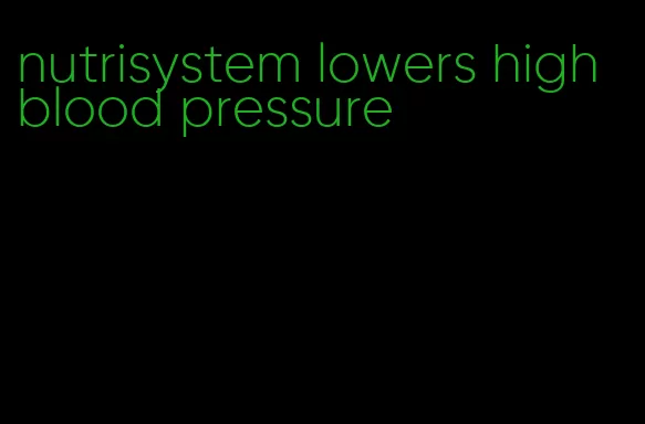 nutrisystem lowers high blood pressure